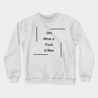 Oh! What a Fuck it was Crewneck Sweatshirt